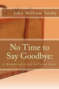 bokomslag No Time to Say Goodbye: A Memoir of a Life in Foster Care.