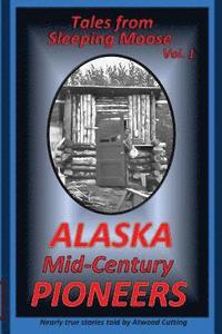 bokomslag Tales from Sleeping Moose Vol. 1: Alaska Mid-Century Pioneers