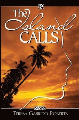 Teresa Garrido Roberts - The Island Calls: A True-Life Novel about a Chamorro Daughter Finding Her Way Back Home, Häftad