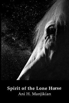 Ani H. Manjikian - Spirit of the Lone Horse, Häftad. Tillgänglighet: Lägg i varukorg