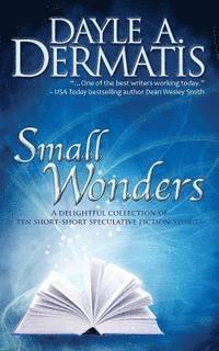 bokomslag Small Wonders: A Delightful Collection of Ten Short-Short Speculative Fiction Stories