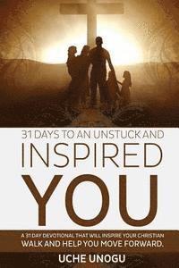 Uche Unogu - 31 Days to an Unstuck and Inspired You: A 31 day devotional that will inspire your Christian walk and help you move forward., Häftad