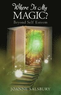 bokomslag Where Is My Magic?: Beyond Self Esteem