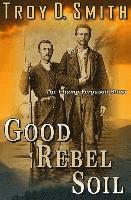 bokomslag Good Rebel Soil: The Champ Ferguson Story