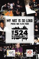 bokomslag My Art is So Loud: Poems and Plays from The 524 Project