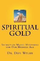 bokomslag Spiritual Gold: The Secrets of Mayan Mysteries for our Modern Age