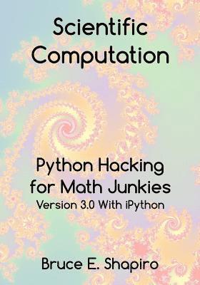 Bruce E. Shapiro - Scientific Computation: Python Hacking for Math Junkies, Häftad