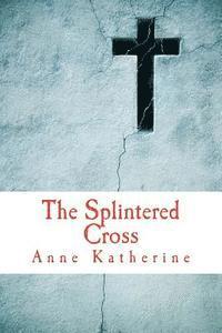 bokomslag The Splintered Cross: Mending the Broken Parish