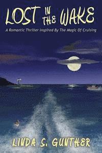 bokomslag Lost In The Wake: A Romantic Thriller Inspired By The Magic Of Cruising