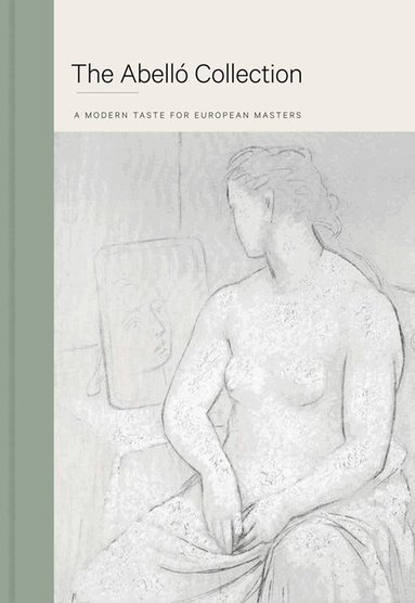 Almudena Ros De Barbero - Abello Collection: A Modern Taste For European Masters, Inbunden