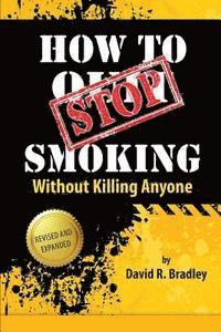 bokomslag How To STOP Smoking Without Killing Anyone