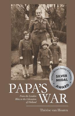 Papa's War: From the London Blitz to the Liberation of Holland 1