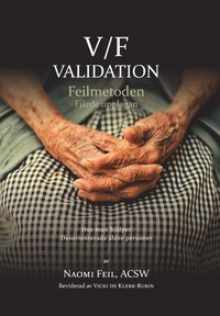 bokomslag V/F Validation - Feimetoden : hur man hjälper desorienterade äldre-äldre