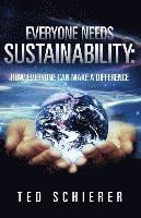 bokomslag Everyone Needs Sustainability: How Everyone Can Make a Difference