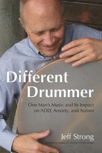 bokomslag Different Drummer: One Man's Music and its Impact on ADD, Anxiety and Autism