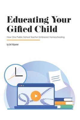Sarah J. Wilson, Celi Trepanier - Educating Your Gifted Child: How One Public School Teacher Embraced Homeschooling, Häftad
