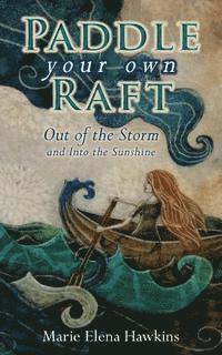Marie Elena Hawkins - Paddle Your Own Raft: Out of the Storm and Into the Sunshine, Häftad