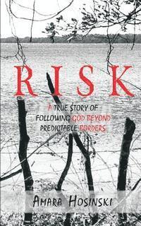 bokomslag Risk: A True Story of Following God Beyond Predictable Borders