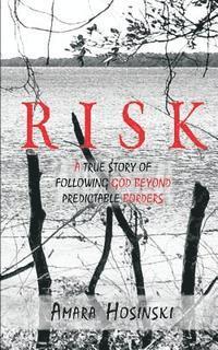 Risk: A True Story of Following God Beyond Predictable Borders 1