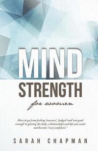 bokomslag MindStrength for Women: How to go from feeling 'insecure', 'judged', and 'not good enough' to getting the body, relationships, and life you wa