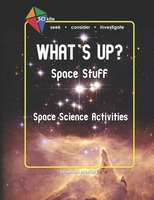 Shannon Medisky - SCI Kite: What's Up? Space Stuff Space Science Activities, Häftad