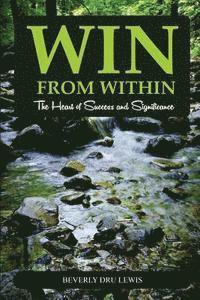 Win from Within: The Heart of Success and Significance 1