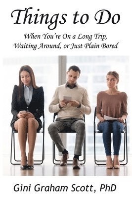 Gini Graham Scott - Things to Do: When You're on a Long Trip, Waiting Around, or Just Plain Bored, Häftad