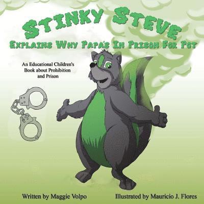 Stinky Steve Explains Why Papa's In Prison for Pot: An Educational Children's Book about Criminal Charges for Cannabis 1