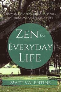 bokomslag Zen for Everyday Life: How to Find Peace and Happiness in the Chaos of Everyday Life