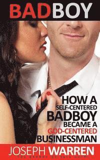 Joseph Warren - Bad Boy: How A Self Centered Badboy Became A God Centered Businessman, Häftad