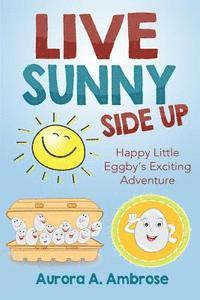 bokomslag Live Sunny Side Up: Happy Little Eggby's Exciting Adventure