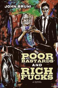 John Bruni - Poor Bastards and Rich Fucks, Häftad