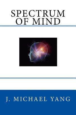 bokomslag Spectrum of Mind: An Inquiry into the Principles of the Mind and the Meaning of Life