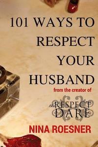 bokomslag 101 Ways to Respect Your Husband: A Respect Dare Journey