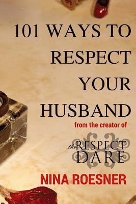 101 Ways to Respect Your Husband: A Respect Dare Journey 1