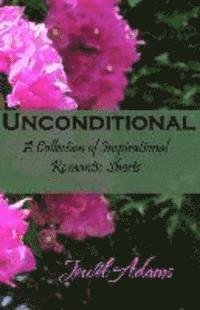 bokomslag Unconditional: A Collection of Inspirational Romantic Shorts