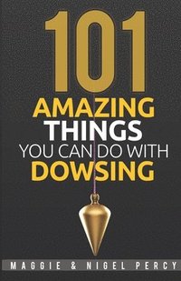 bokomslag 101 Amazing Things You Can Do With Dowsing