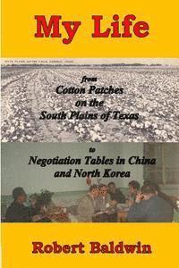 bokomslag My Life: from Cotton Patches on the South Plains of Texas to Negotiation Tables in China and North Korea