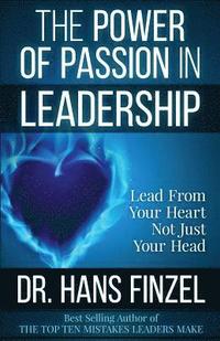 bokomslag The Power of Passion in Leadership: Lead With Your Heart, Not Just Your Head