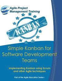 bokomslag Simple Kanban for Software Development Teams: Implementing Kanban using Scrum and other Agile techniques