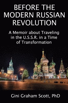 Gini Graham Scott - Before the Modern Russian Revolution: A Memoir about Traveling in the U.S.S. R. in a Time of Transformation, Häftad