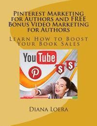 bokomslag Pinterest Marketing for Authors and FREE Bonus Video Marketing for Authors: Learn How to Boost Your Book Sales