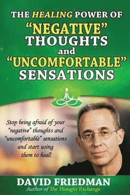David Friedman - Healing Power of Negative Thoughts and Uncomfortable Sensations, Häftad