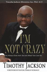Timothy Jackson - I'm Not Crazy: The World Does Not Dictate What You Can Do, Häftad