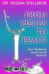bokomslag From Pieces To Peace: Your Shattered Dreams Can Be Restored