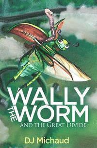 bokomslag Wally The Worm And The Great Divide
