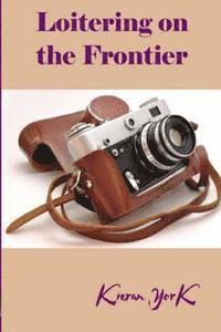 Kieran York - Loitering on the Frontier, Häftad