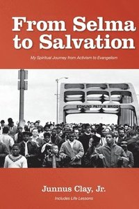 bokomslag From Selma to Salvation: My Spiritual Journey From Activism to Evangelism