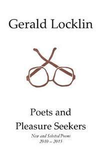 bokomslag Poets and Pleasure Seekers: New and Selected Poems, 2010-2015