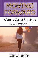 bokomslag Moving Forward: Walking Out of Bondage Into Freedom